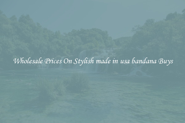 Wholesale Prices On Stylish made in usa bandana Buys