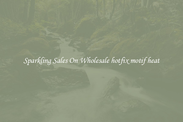 Sparkling Sales On Wholesale hotfix motif heat