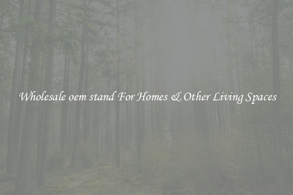 Wholesale oem stand For Homes & Other Living Spaces