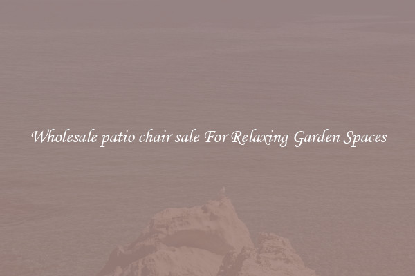 Wholesale patio chair sale For Relaxing Garden Spaces