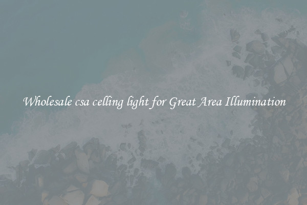 Wholesale csa celling light for Great Area Illumination