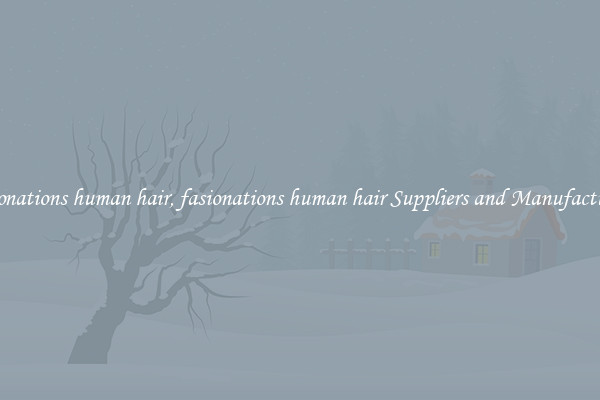 fasionations human hair, fasionations human hair Suppliers and Manufacturers
