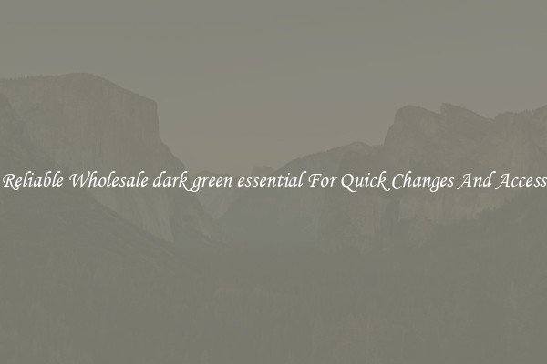 Reliable Wholesale dark green essential For Quick Changes And Access