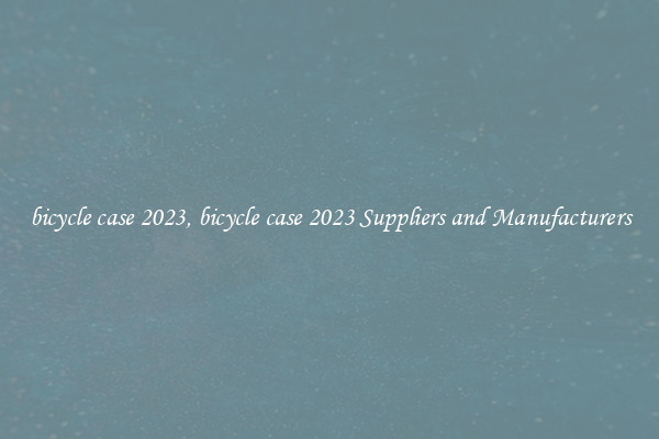 bicycle case 2023, bicycle case 2023 Suppliers and Manufacturers