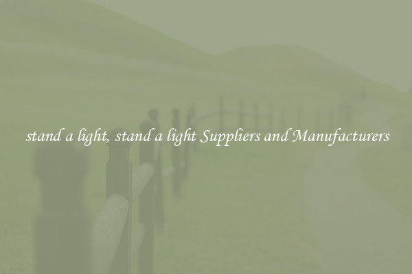 stand a light, stand a light Suppliers and Manufacturers