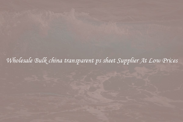 Wholesale Bulk china transparent ps sheet Supplier At Low Prices