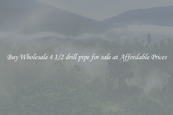Buy Wholesale 4 1/2 drill pipe for sale at Affordable Prices