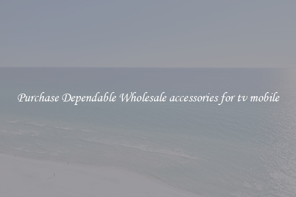 Purchase Dependable Wholesale accessories for tv mobile