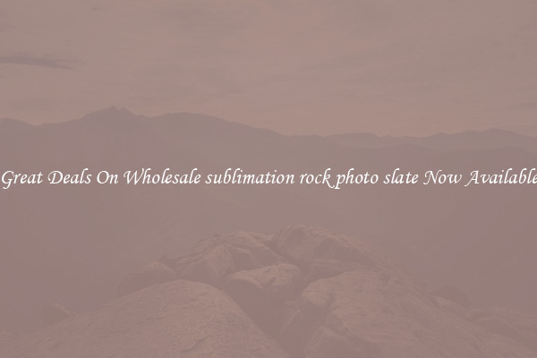 Great Deals On Wholesale sublimation rock photo slate Now Available