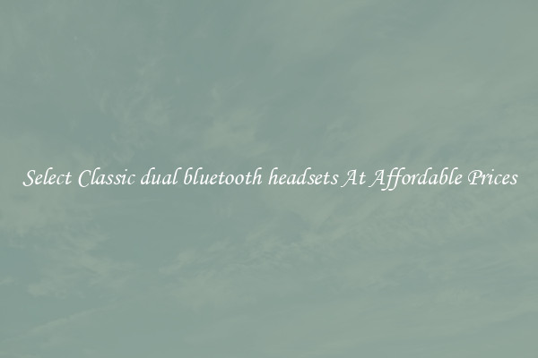 Select Classic dual bluetooth headsets At Affordable Prices
