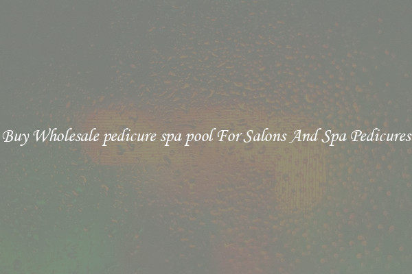 Buy Wholesale pedicure spa pool For Salons And Spa Pedicures
