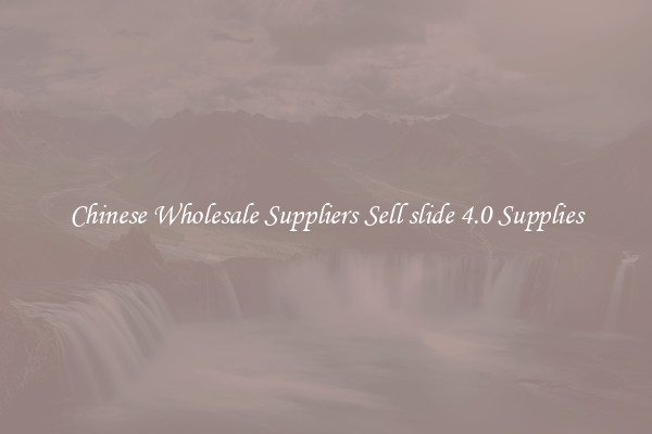 Chinese Wholesale Suppliers Sell slide 4.0 Supplies