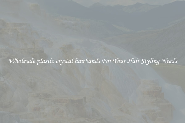 Wholesale plastic crystal hairbands For Your Hair Styling Needs