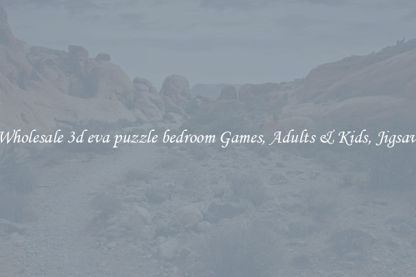 Wholesale 3d eva puzzle bedroom Games, Adults & Kids, Jigsaw