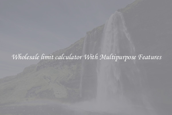 Wholesale limit calculator With Multipurpose Features