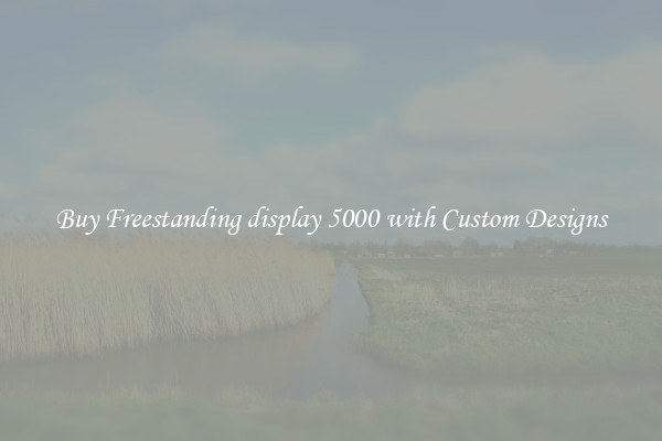 Buy Freestanding display 5000 with Custom Designs