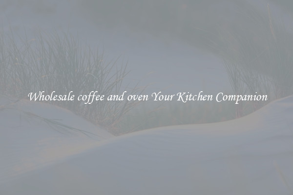 Wholesale coffee and oven Your Kitchen Companion