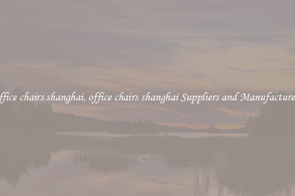 office chairs shanghai, office chairs shanghai Suppliers and Manufacturers