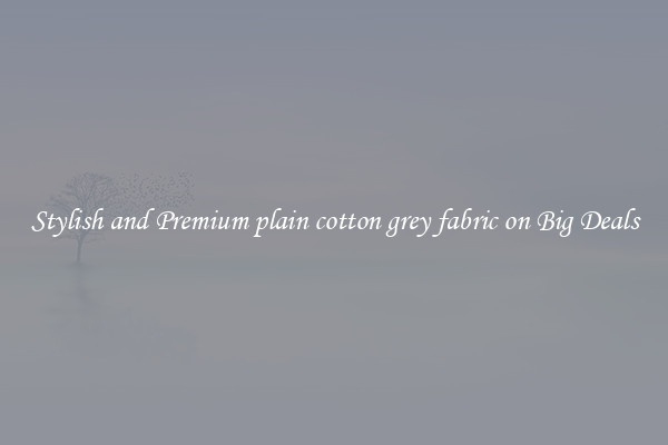 Stylish and Premium plain cotton grey fabric on Big Deals