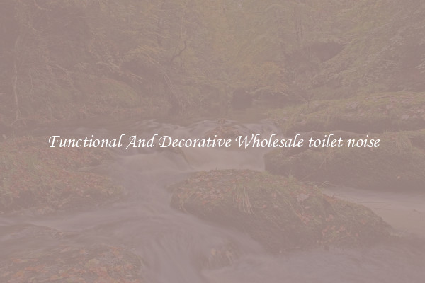Functional And Decorative Wholesale toilet noise