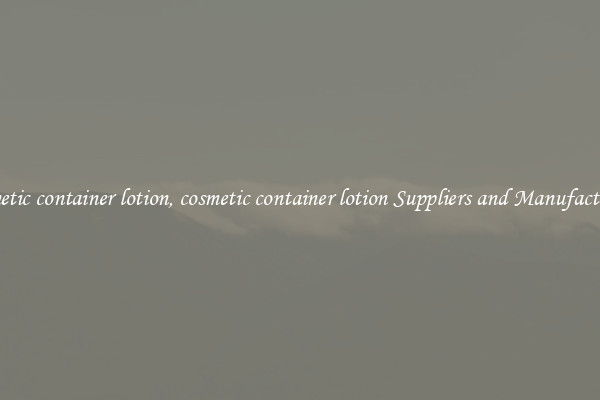 cosmetic container lotion, cosmetic container lotion Suppliers and Manufacturers