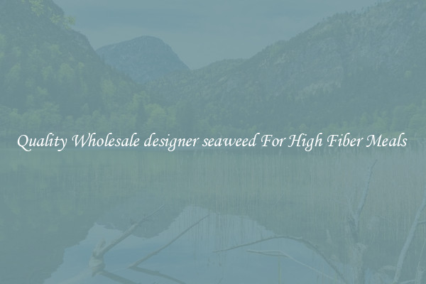 Quality Wholesale designer seaweed For High Fiber Meals 