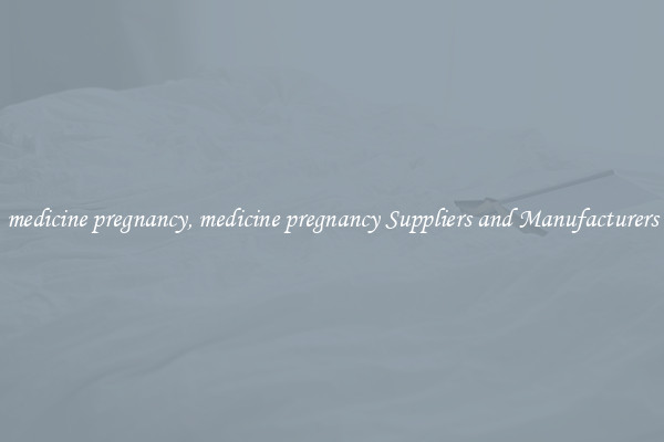 medicine pregnancy, medicine pregnancy Suppliers and Manufacturers