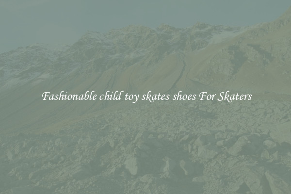 Fashionable child toy skates shoes For Skaters