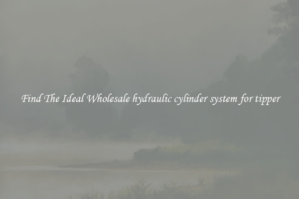 Find The Ideal Wholesale hydraulic cylinder system for tipper