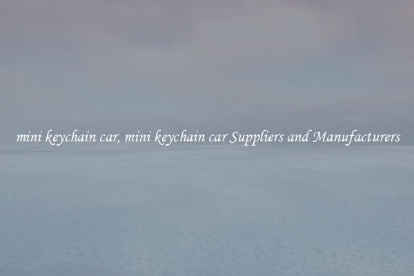 mini keychain car, mini keychain car Suppliers and Manufacturers