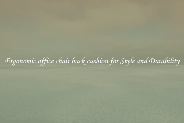 Ergonomic office chair back cushion for Style and Durability