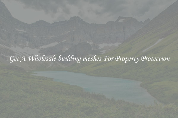 Get A Wholesale building meshes For Property Protection