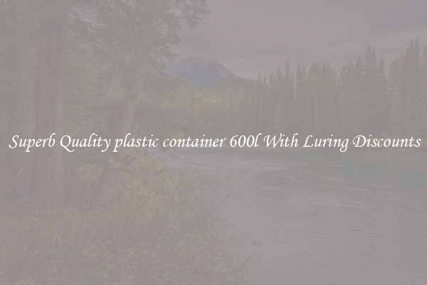 Superb Quality plastic container 600l With Luring Discounts