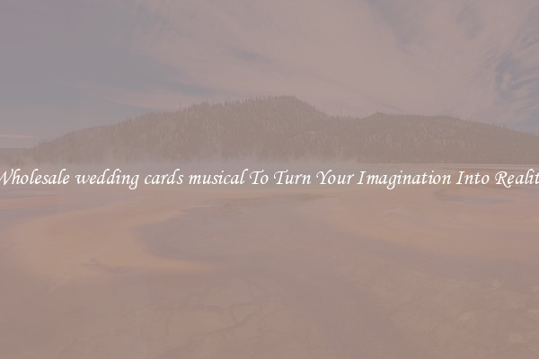 Wholesale wedding cards musical To Turn Your Imagination Into Reality