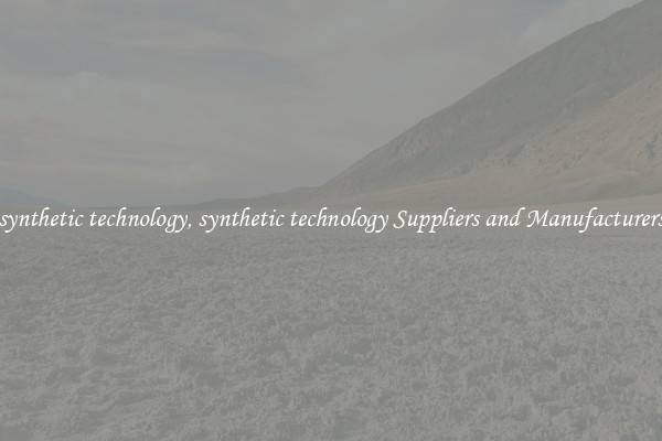 synthetic technology, synthetic technology Suppliers and Manufacturers