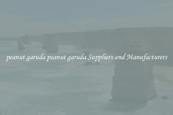 peanut garuda peanut garuda Suppliers and Manufacturers