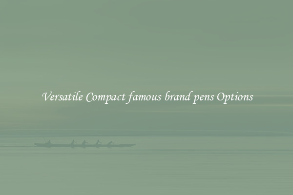 Versatile Compact famous brand pens Options