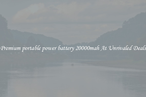 Premium portable power battery 20000mah At Unrivaled Deals