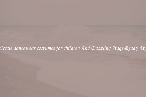 Wholesale dancewear costumes for children And Dazzling Stage-Ready Apparel