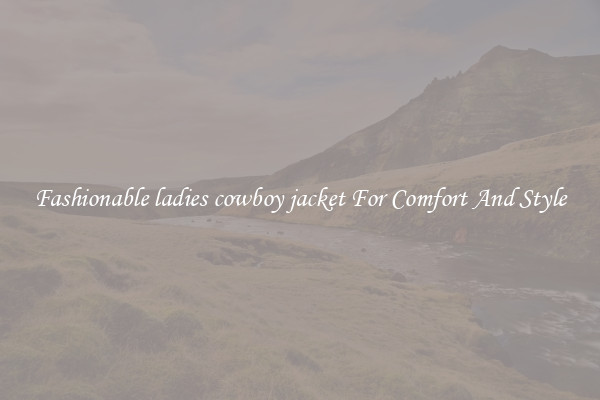Fashionable ladies cowboy jacket For Comfort And Style