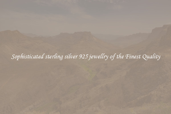 Sophisticated sterling silver 925 jewellry of the Finest Quality