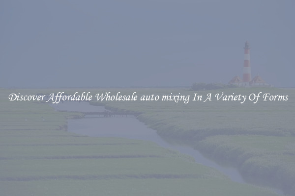 Discover Affordable Wholesale auto mixing In A Variety Of Forms
