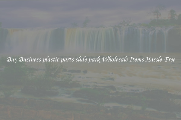 Buy Business plastic parts slide park Wholesale Items Hassle-Free