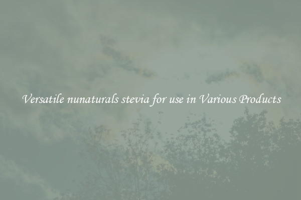 Versatile nunaturals stevia for use in Various Products