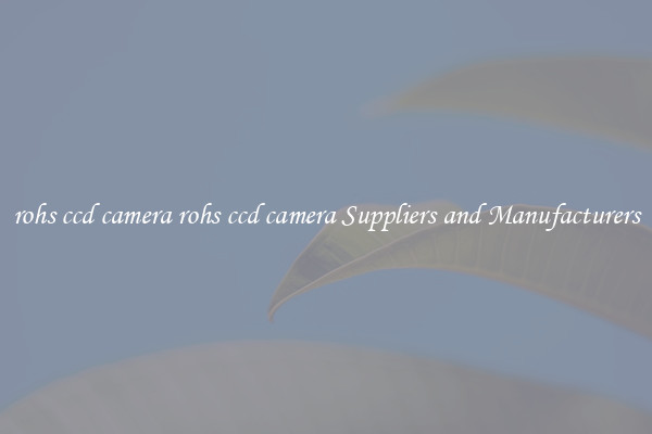 rohs ccd camera rohs ccd camera Suppliers and Manufacturers