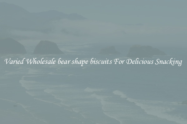 Varied Wholesale bear shape biscuits For Delicious Snacking 