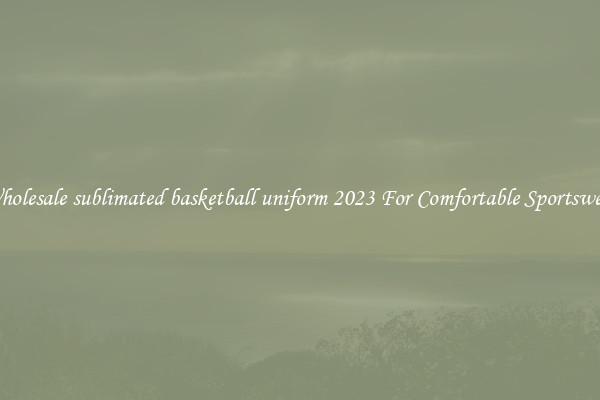 Wholesale sublimated basketball uniform 2023 For Comfortable Sportswear