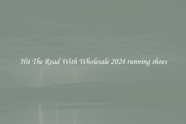 Hit The Road With Wholesale 2024 running shoes