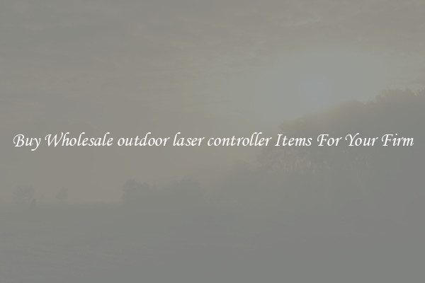 Buy Wholesale outdoor laser controller Items For Your Firm