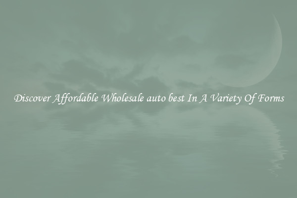 Discover Affordable Wholesale auto best In A Variety Of Forms